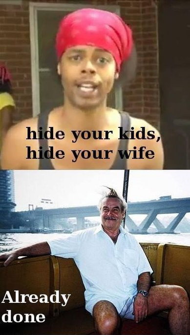 Hide yo kids, hide yo wife